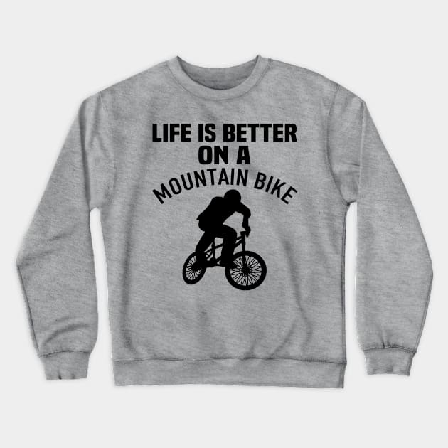 life is better on a mountain bike Crewneck Sweatshirt by busines_night